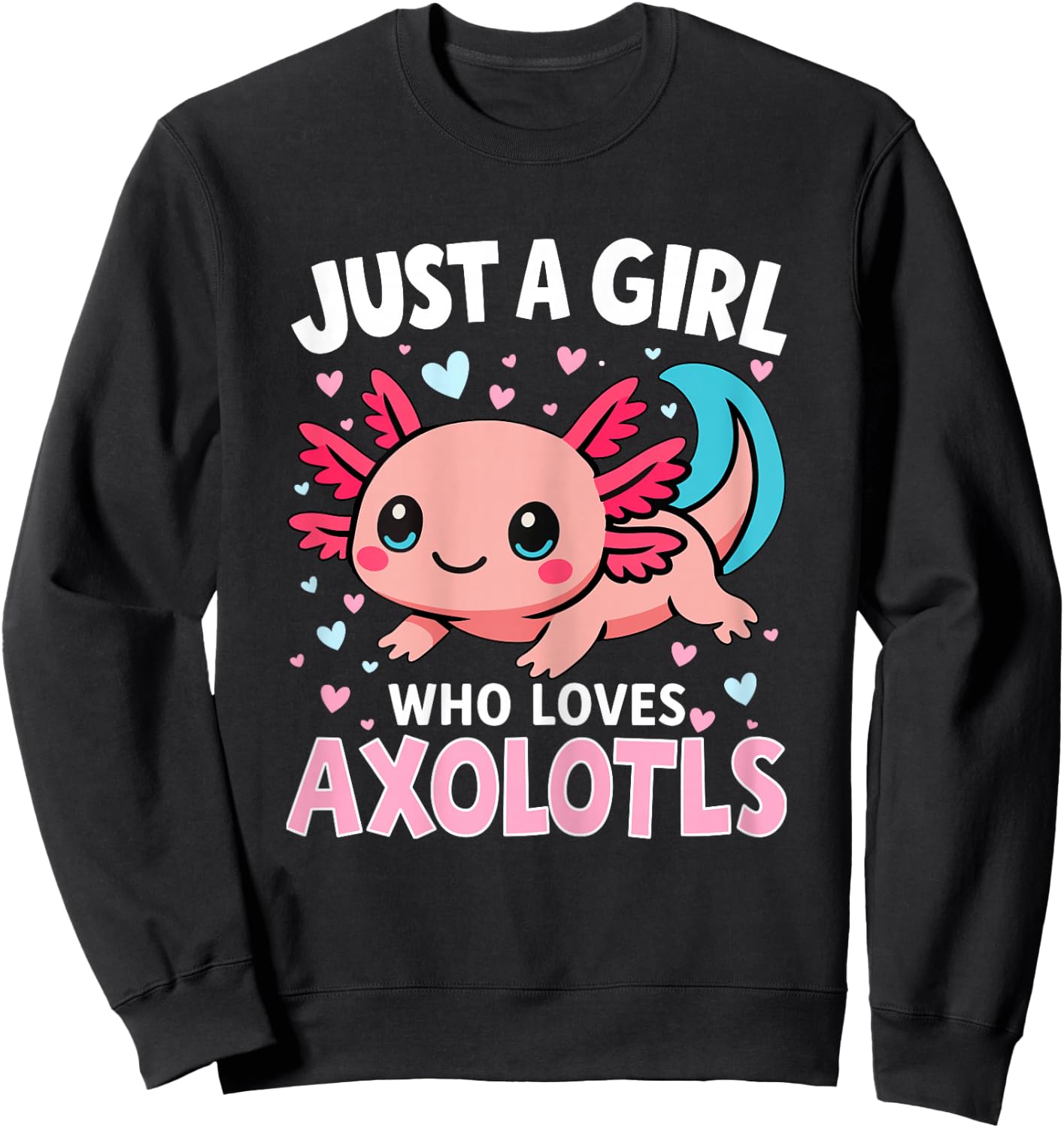 Axolotl Just A Girl Who Loves Axolotls Sweatshirt - Sweatshirt | Black