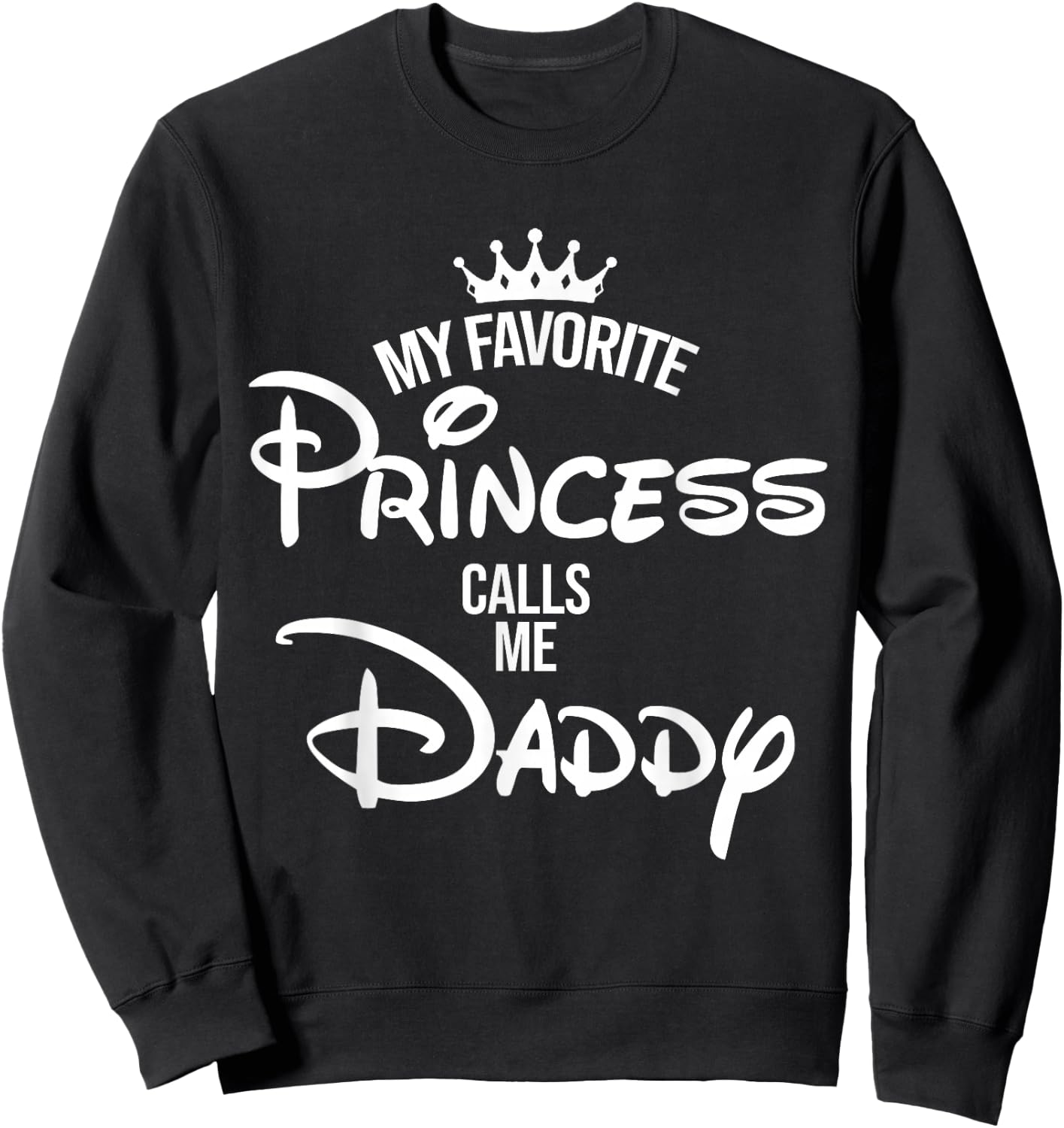 My Favorite Princess Calls Me Daddy Shirt Mum Mother's Day Sweatshirt - Sweatshirt | Black