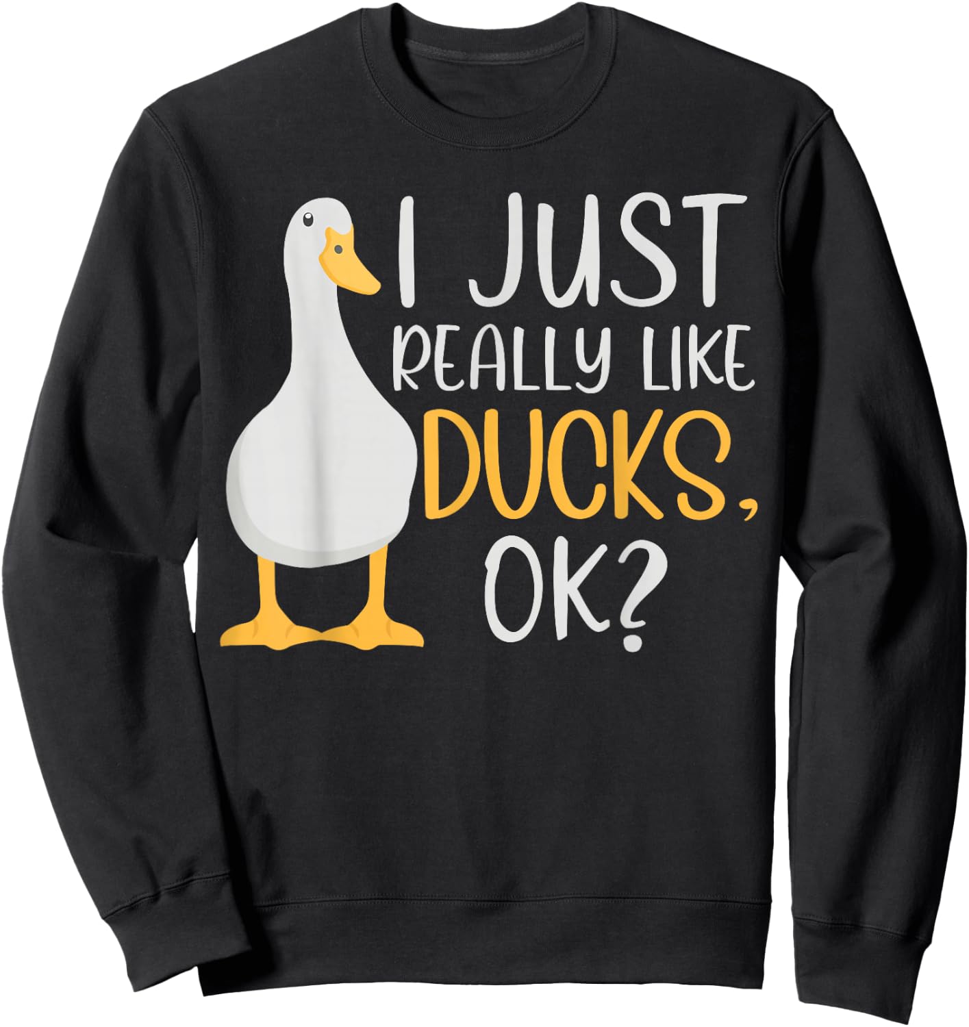 Funny Duck Lover I Just Really Like Ducks Waterfowl Sweatshirt - Sweatshirt | Black
