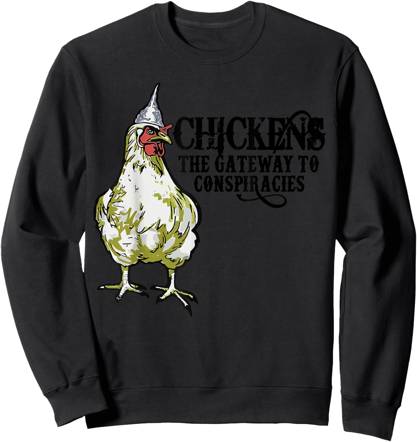 Chickens The Gateway To Conspiracies,Funny Chicken Fun Sweatshirt - Sweatshirt | Black