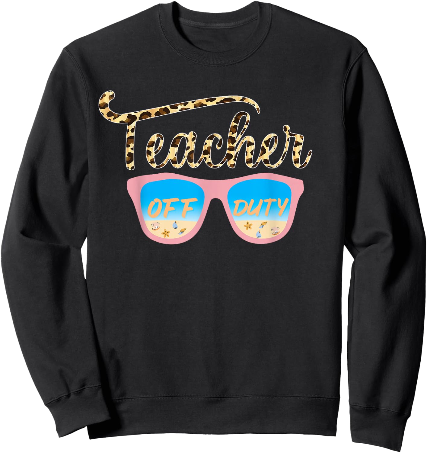 Teacher Off Duty Last Day Of School Cheetah Teacher Off Duty Sweatshirt - Sweatshirt | Black
