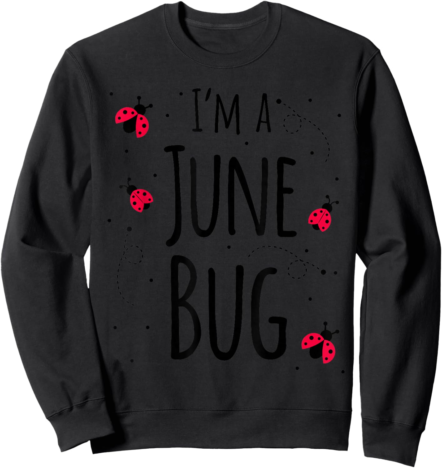 I'm a June Bug Cute Lady Bug Lover Insect Mom June Birthday Sweatshirt - Sweatshirt | Black