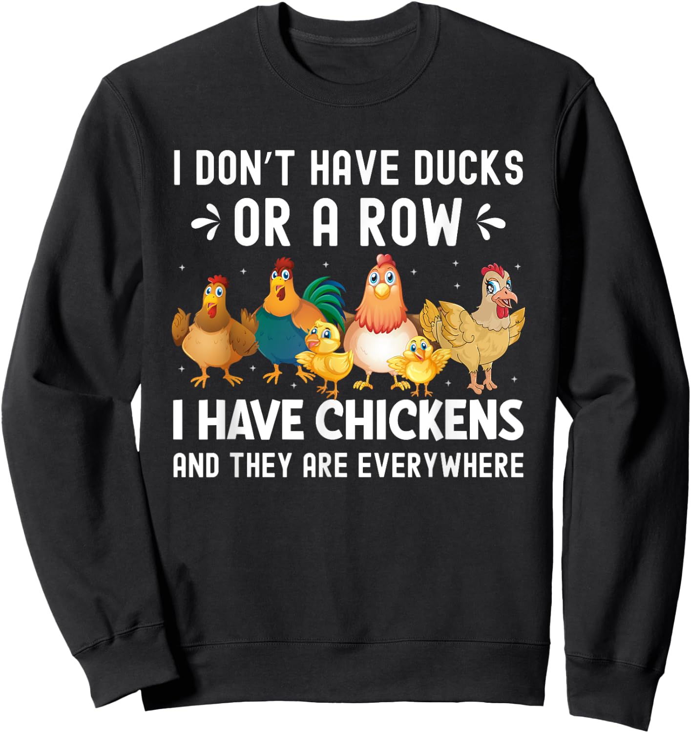 I Don’t Have Ducks or a Row I Have Chickens Novelty Sweatshirt - Sweatshirt | Black