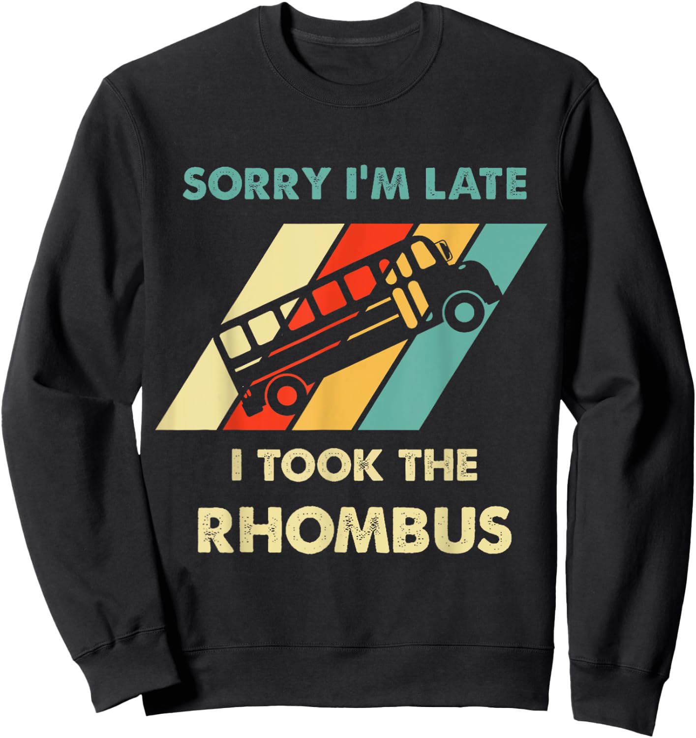 Funny Geeky Math Sorry I'm Late I Took The Rhombus Sweatshirt - Sweatshirt | Black