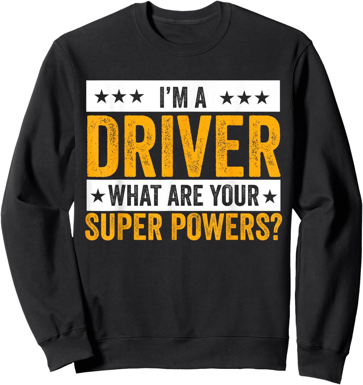 I'm A Driver What Are Your Superpowers? Driver Outfit Gifts Sweatshirt - Sweatshirt | Black