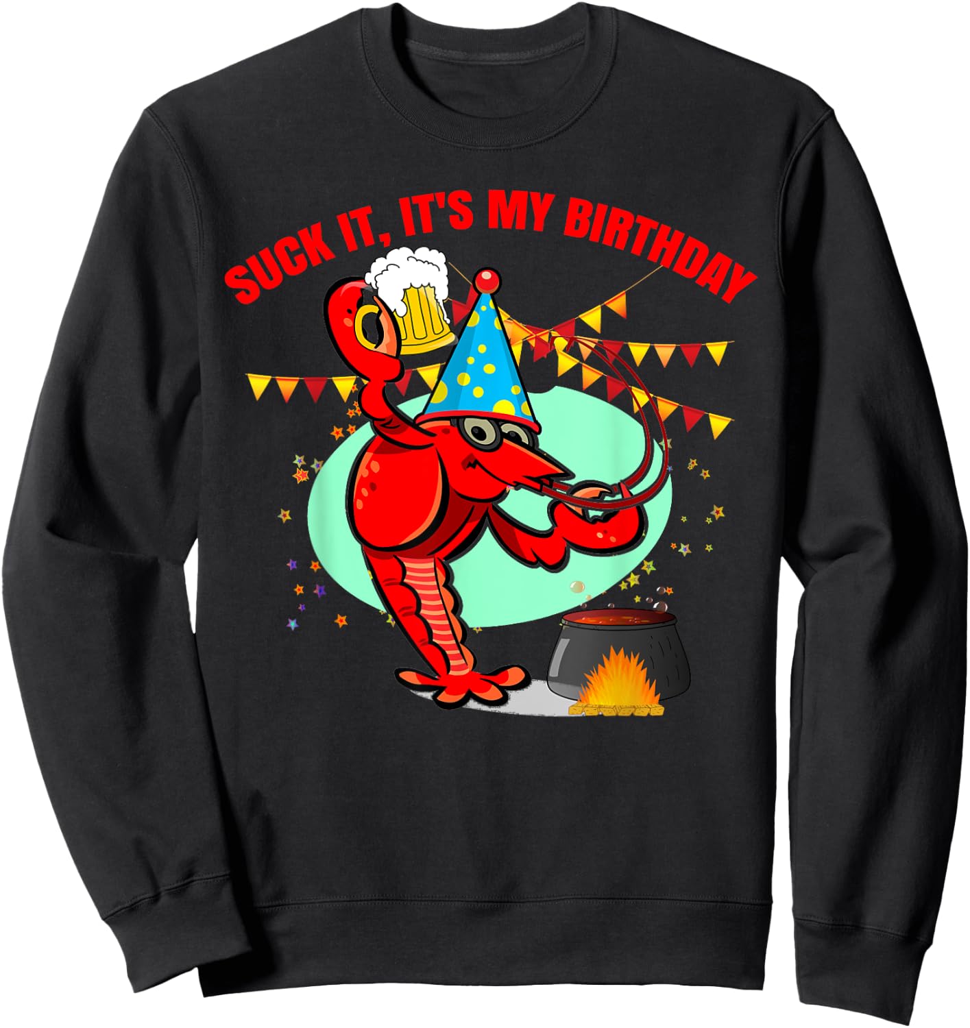 Suck it It's my birthday Funny Crawfish Lobster Birthday Sweatshirt - Sweatshirt | Black