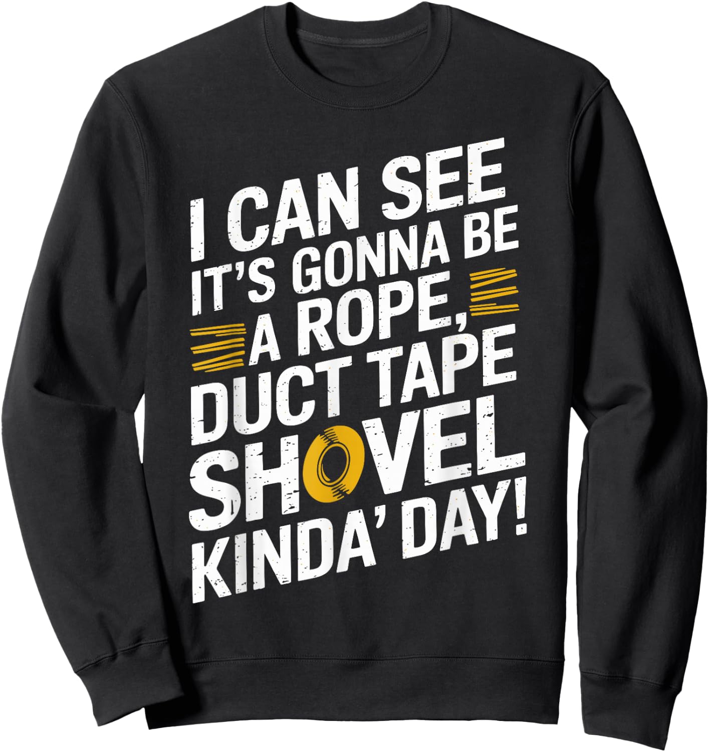 Rope, Duct Tape, and Shovel Kinda Day Funny Sweatshirt - Sweatshirt | Black