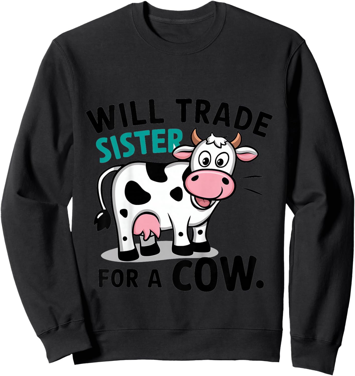 Kids Will Trade Sister for a Cow Sweatshirt - Sweatshirt | Black