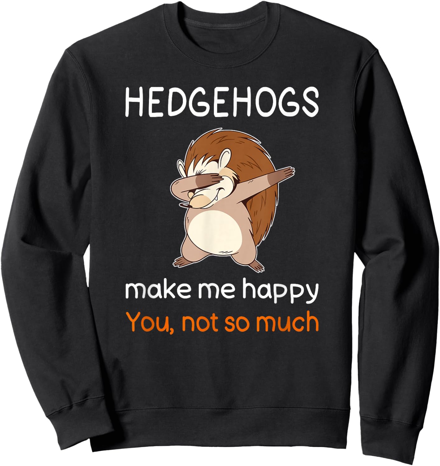 Funny Hedgehog Shirt Joke Hedgehog Quote Hedgehog Lover Sweatshirt - Sweatshirt | Black
