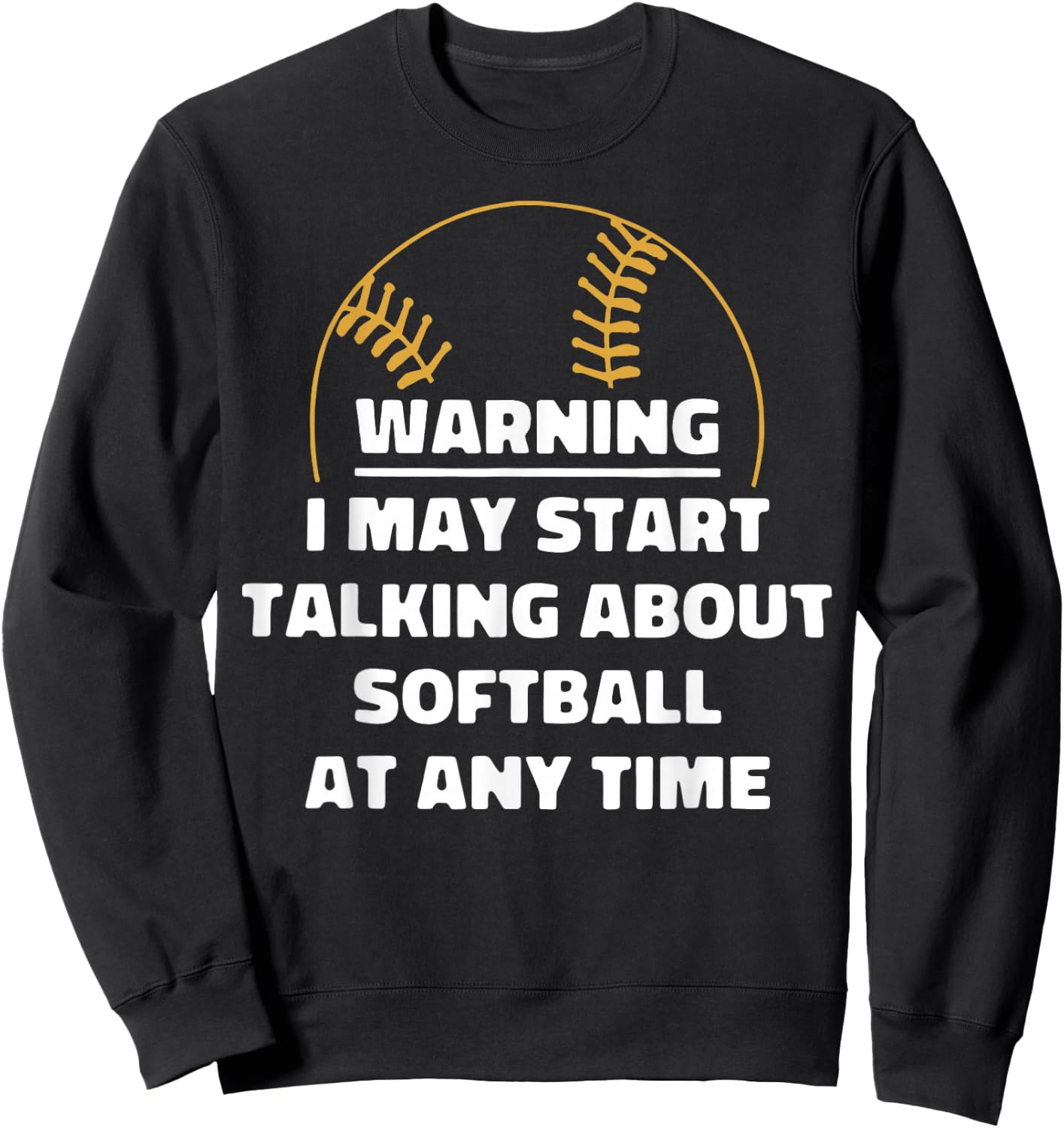 Warning I May Start Talking About Softball At Any Time Sweatshirt - Sweatshirt | Black
