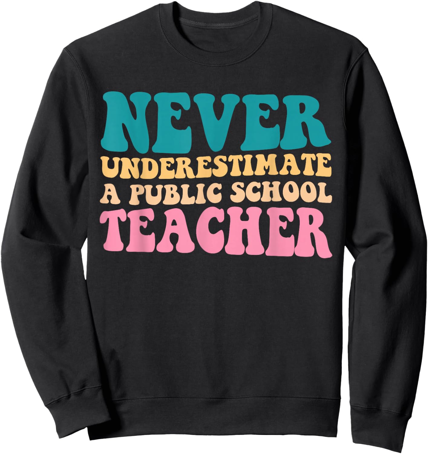 Never Underestimate A Public School Teacher Groovy Women Sweatshirt - Sweatshirt | Black