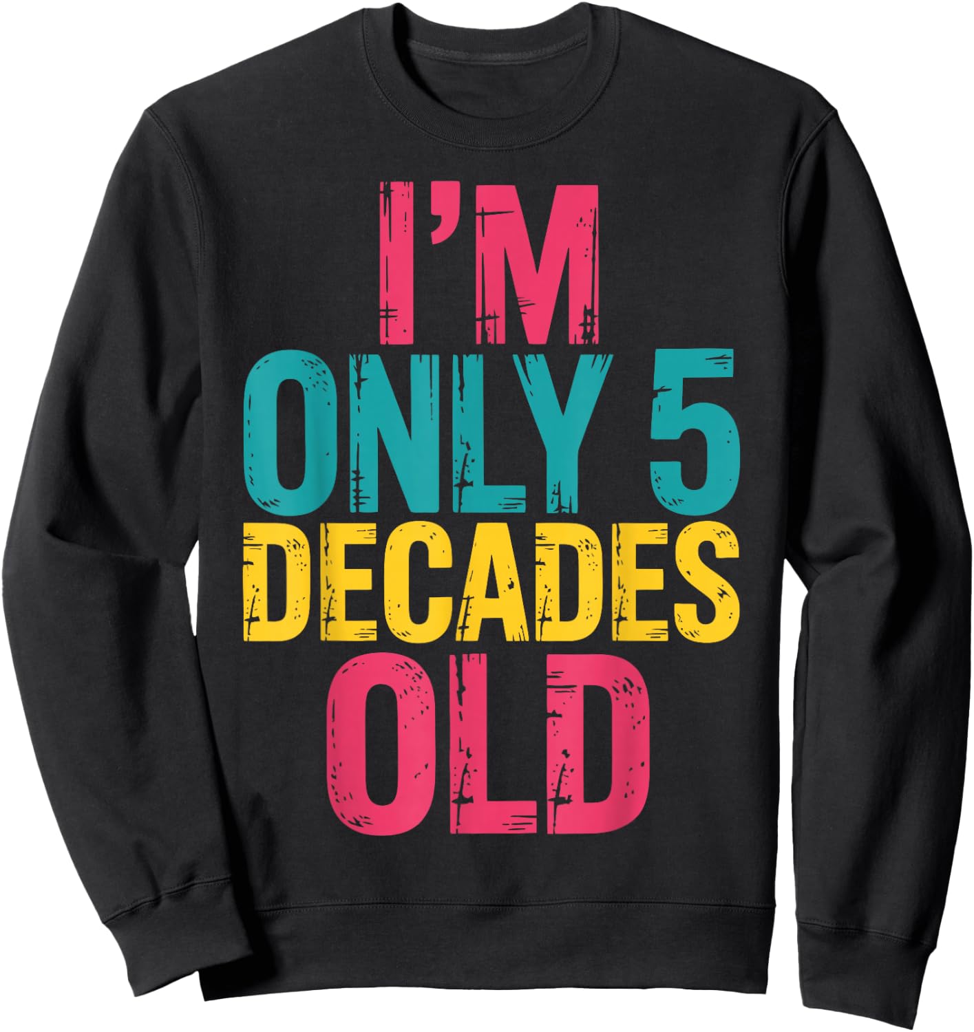 I'm Only 5 Decades Old, Retro Funny 50th Birthday Sweatshirt - Sweatshirt | Black