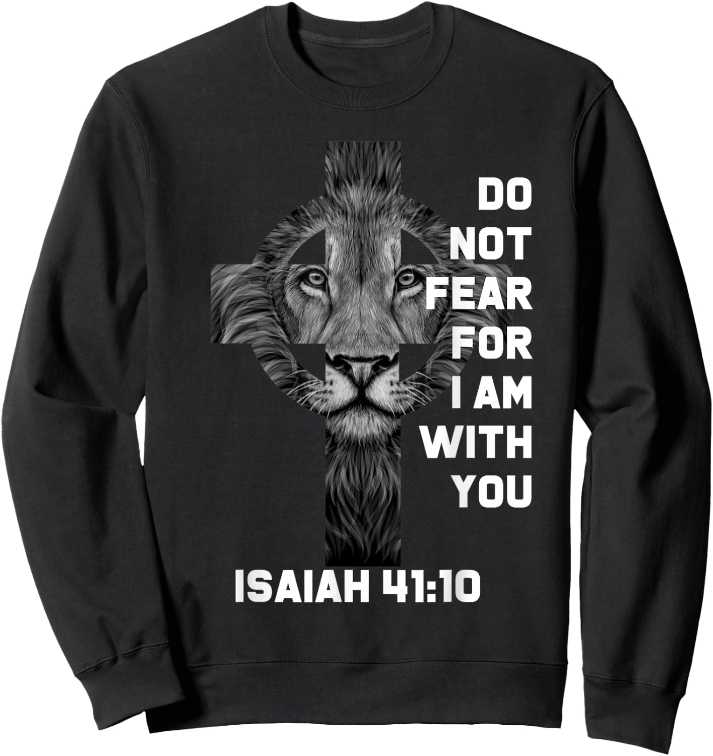 Do Not Fear For Am With You Christian Bible Sayings Lion Sweatshirt - Sweatshirt | Black