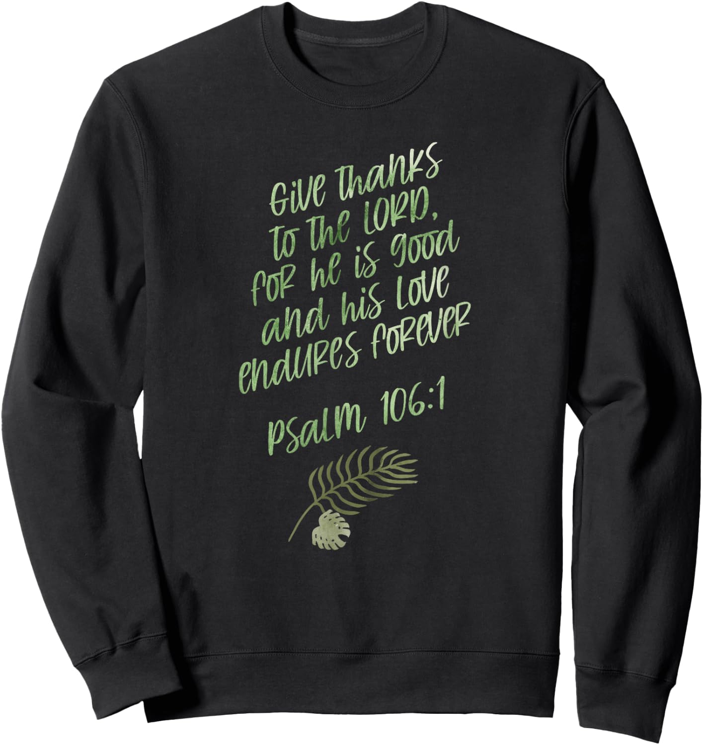 Psalm 106:1 GiveThanks Scripture Bible Verse Christian Gift Sweatshirt - Sweatshirt | Black