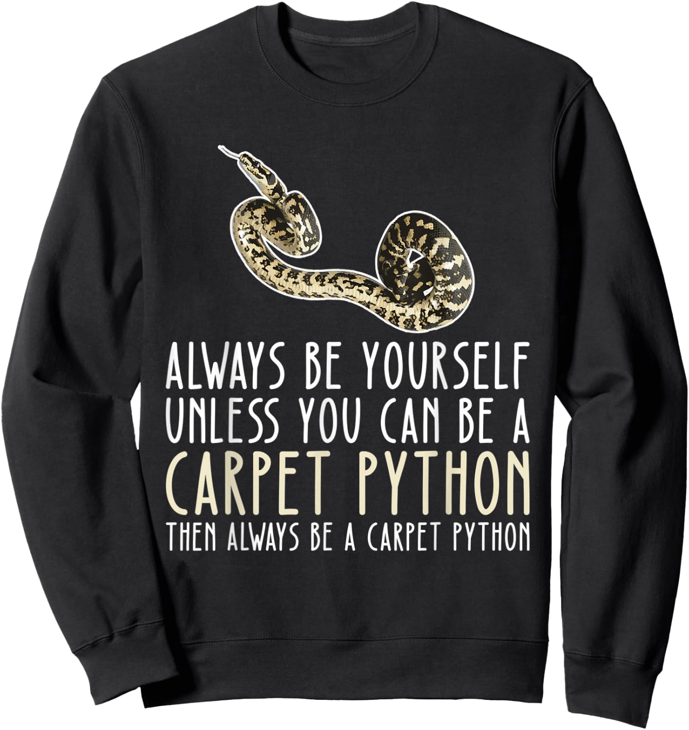 Be Yourself Always And Be A Carpet Python Sweatshirt - Sweatshirt | Black