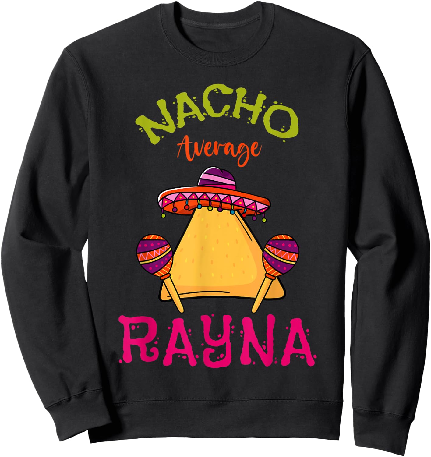 Nacho Average Rayna Personalized Name Funny Taco Roots Sweatshirt - Sweatshirt | Black