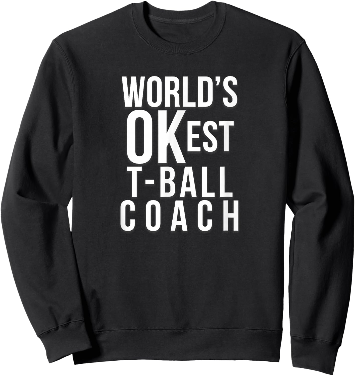 Worlds OKest Tball Coach Funny Gift from Baseball Team Sweatshirt - Sweatshirt | Black