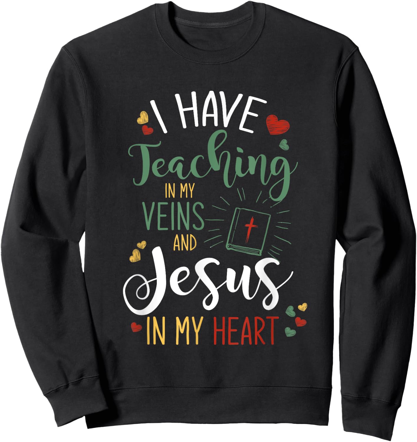 I Have Teaching In My Veins And Jesus In My Heart Jesus Sweatshirt - Sweatshirt | Black