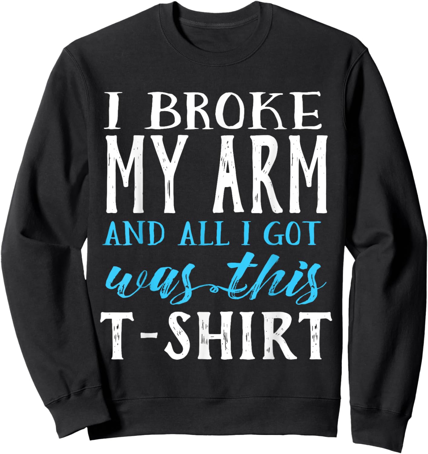 I Broke My Arm Funny Get Well Gift Sweatshirt - Sweatshirt | Black