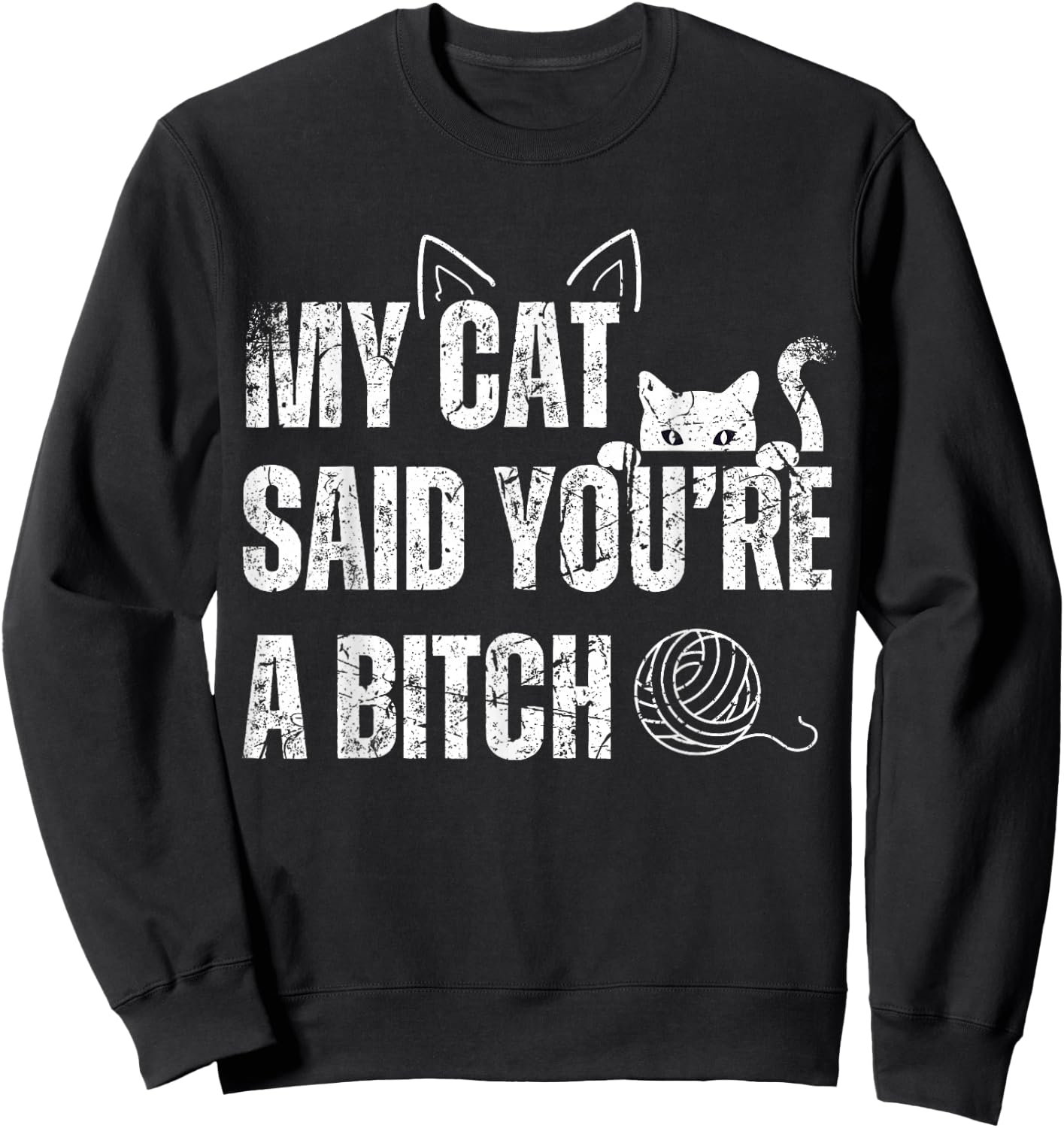My Cat Said You're A Bitch Funny Cat Sweatshirt - Sweatshirt | Black
