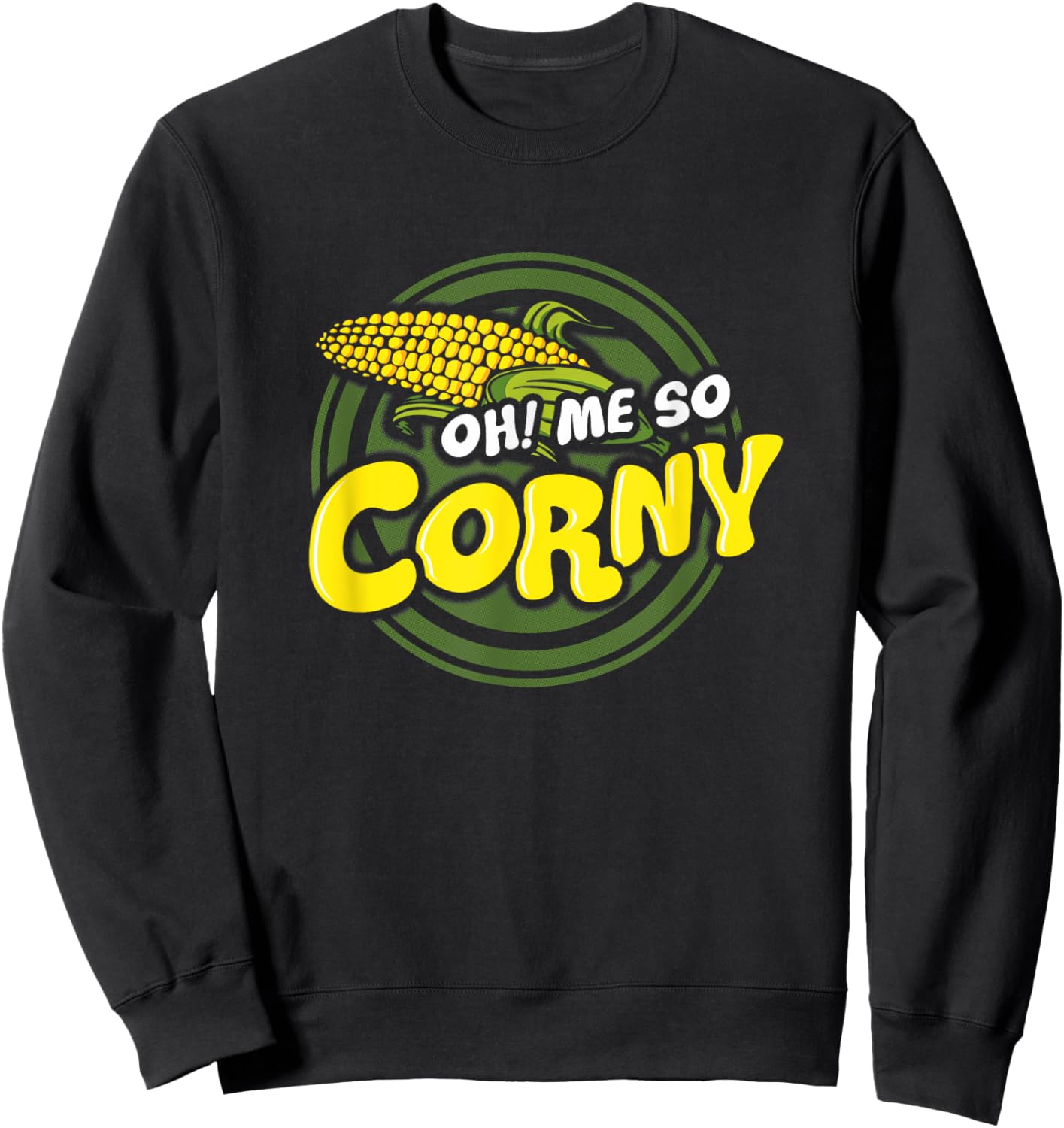 Oh Me So Corny Corn Lovin Humor Slapstick Sweatshirt - Sweatshirt | Black