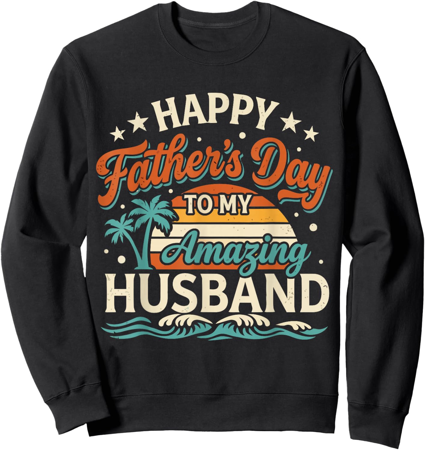 Funny Happy Father's Day to My Amazing Husband Dad Wife Sweatshirt - Sweatshirt | Black