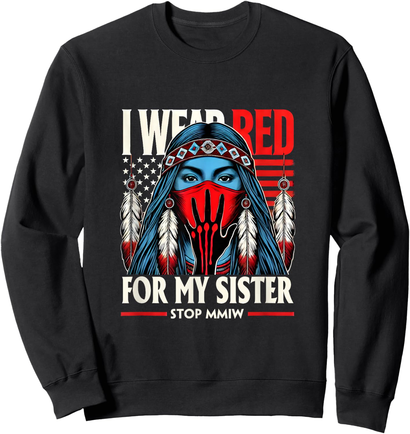Red Hand Indian Blood I Wear Red For My Sister Stop MMIW Sweatshirt - Sweatshirt | Black