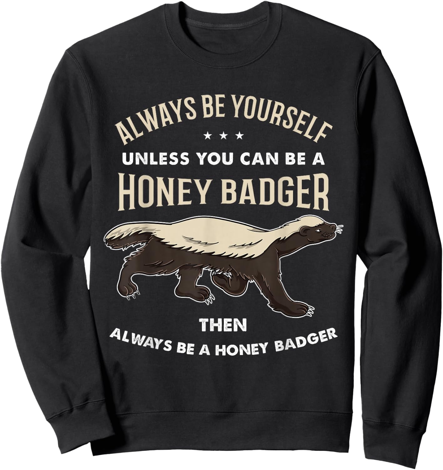 Always Be Yourself Unless You Can Be A Honey Badger Sweatshirt - Sweatshirt | Black