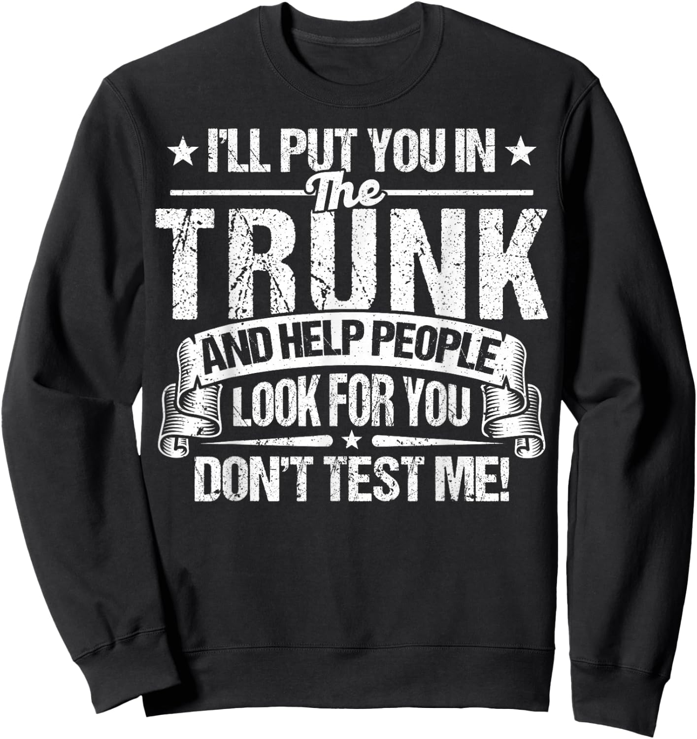 Funny I'll Put You In The Trunk Put You In A Trunk Sweatshirt - Sweatshirt | Black