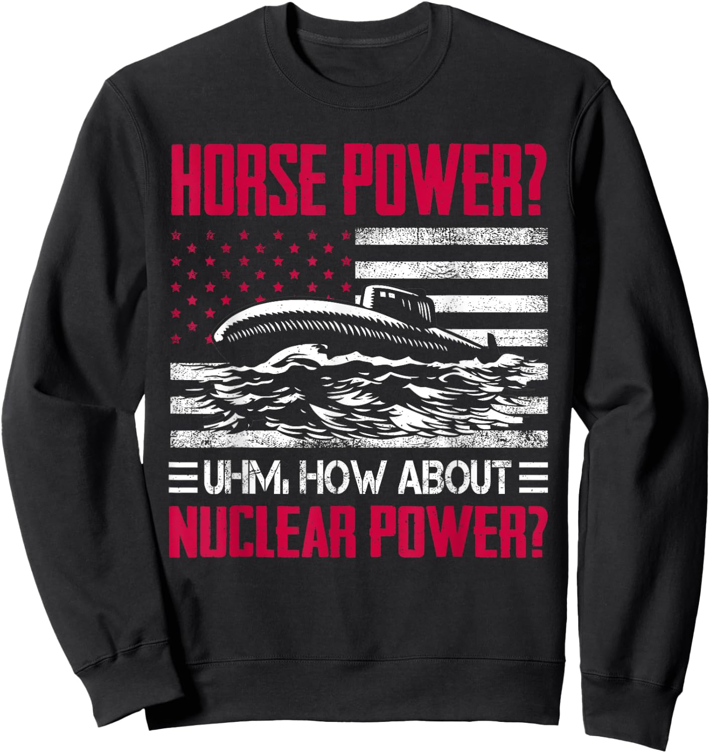 Military Submarine Veteran Funny Humor Submarine Horsepower Sweatshirt - Sweatshirt | Black