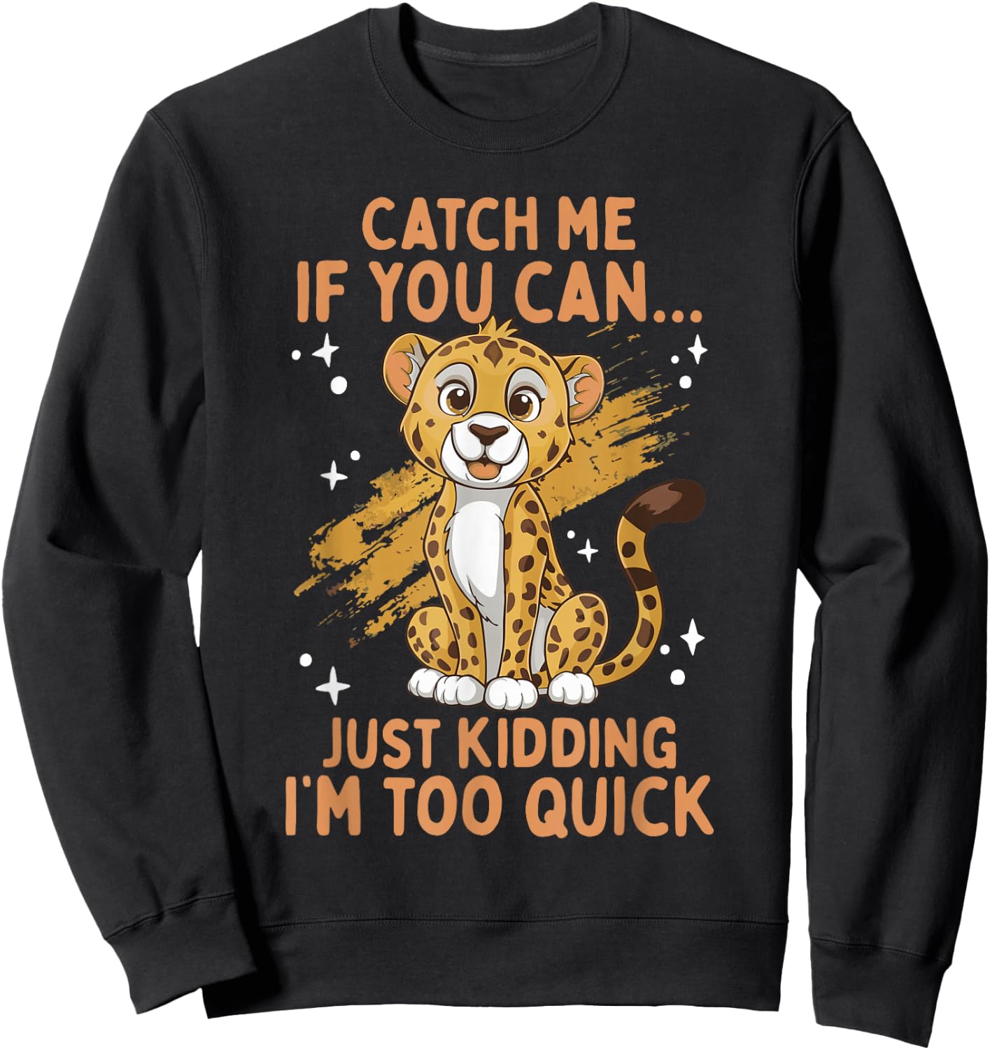 Cheetah Kids Cheetah Lover Catch Me If You Can Cute Cheetah Sweatshirt - Sweatshirt | Black