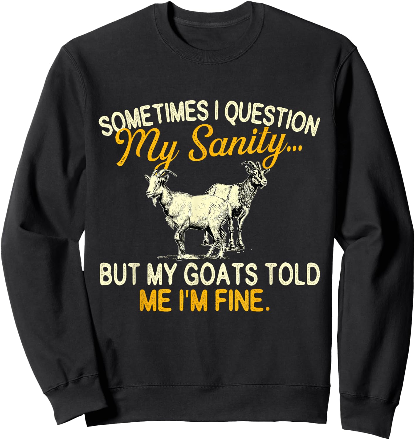 Sometimes I Question My Sanity - Goat Farmer Animal Lover Sweatshirt - Sweatshirt | Black