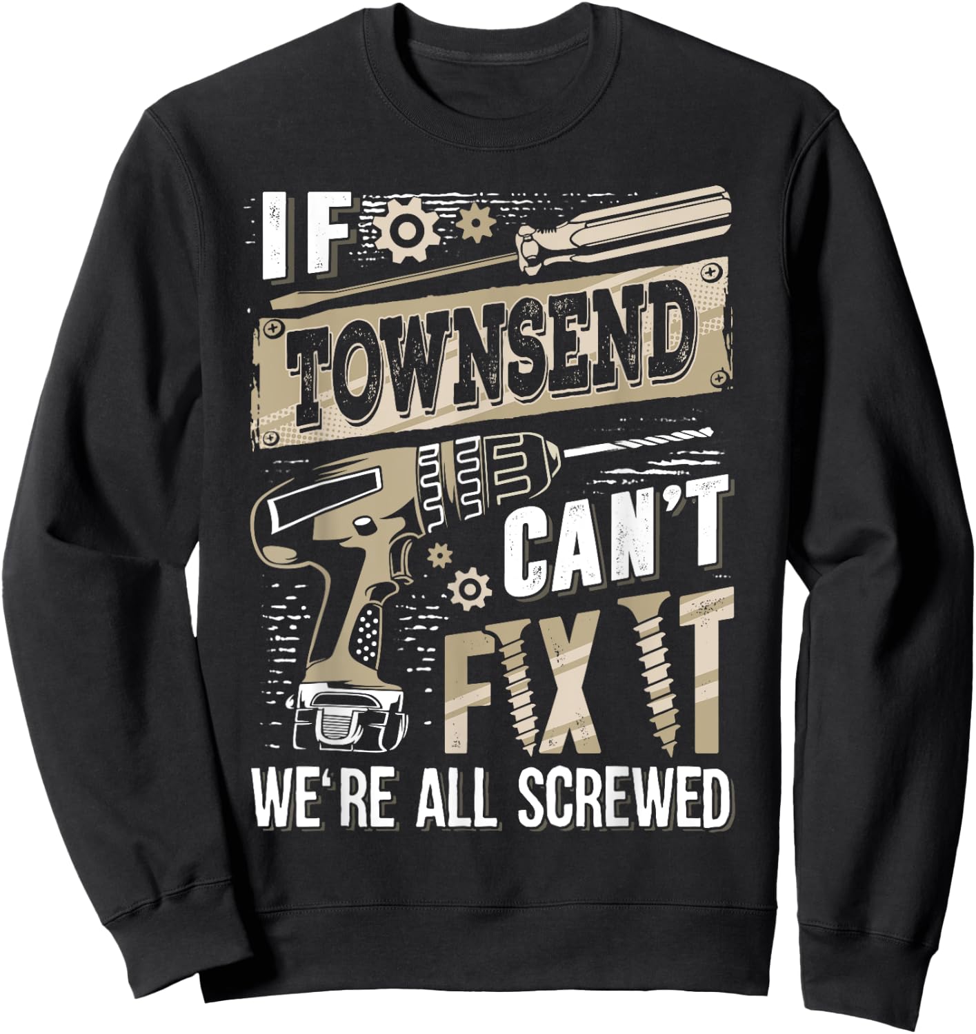 If TOWNSEND Can't Fix It We're All Screwed Humor Family Name Sweatshirt - Sweatshirt | Black
