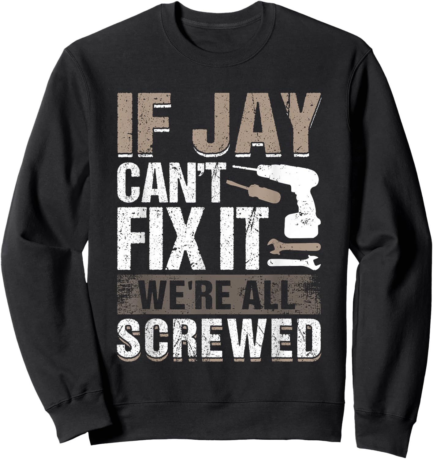 If Jay Can't Fix It We Are All Screwed Sweatshirt - Sweatshirt | Black