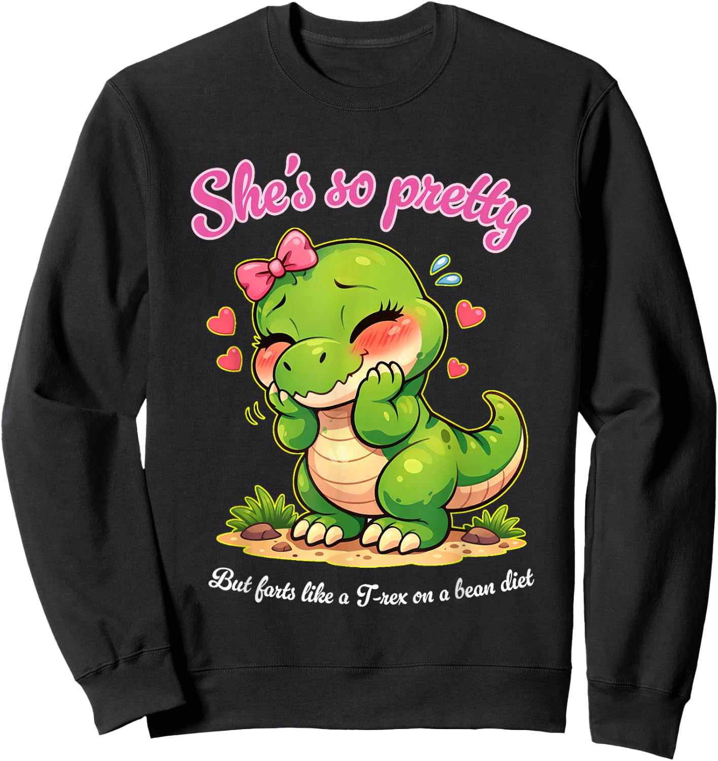 She's so Pretty but Farts Like a T-rex on a Bean Diet Sweatshirt - Sweatshirt | Black