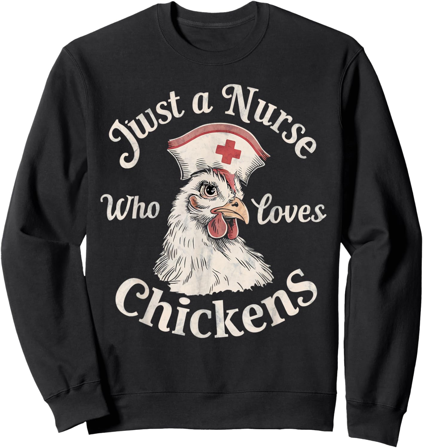Funny Nurse Just a Nurse Who Loves Chickens Gifts for Nurse Sweatshirt - Sweatshirt | Black