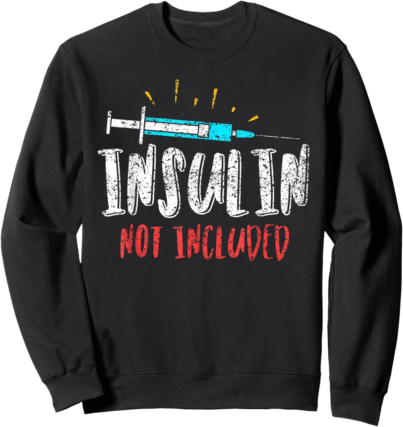 Insulin Not Included Patient Type Diabetic Diabetes Sweatshirt - Sweatshirt | Black