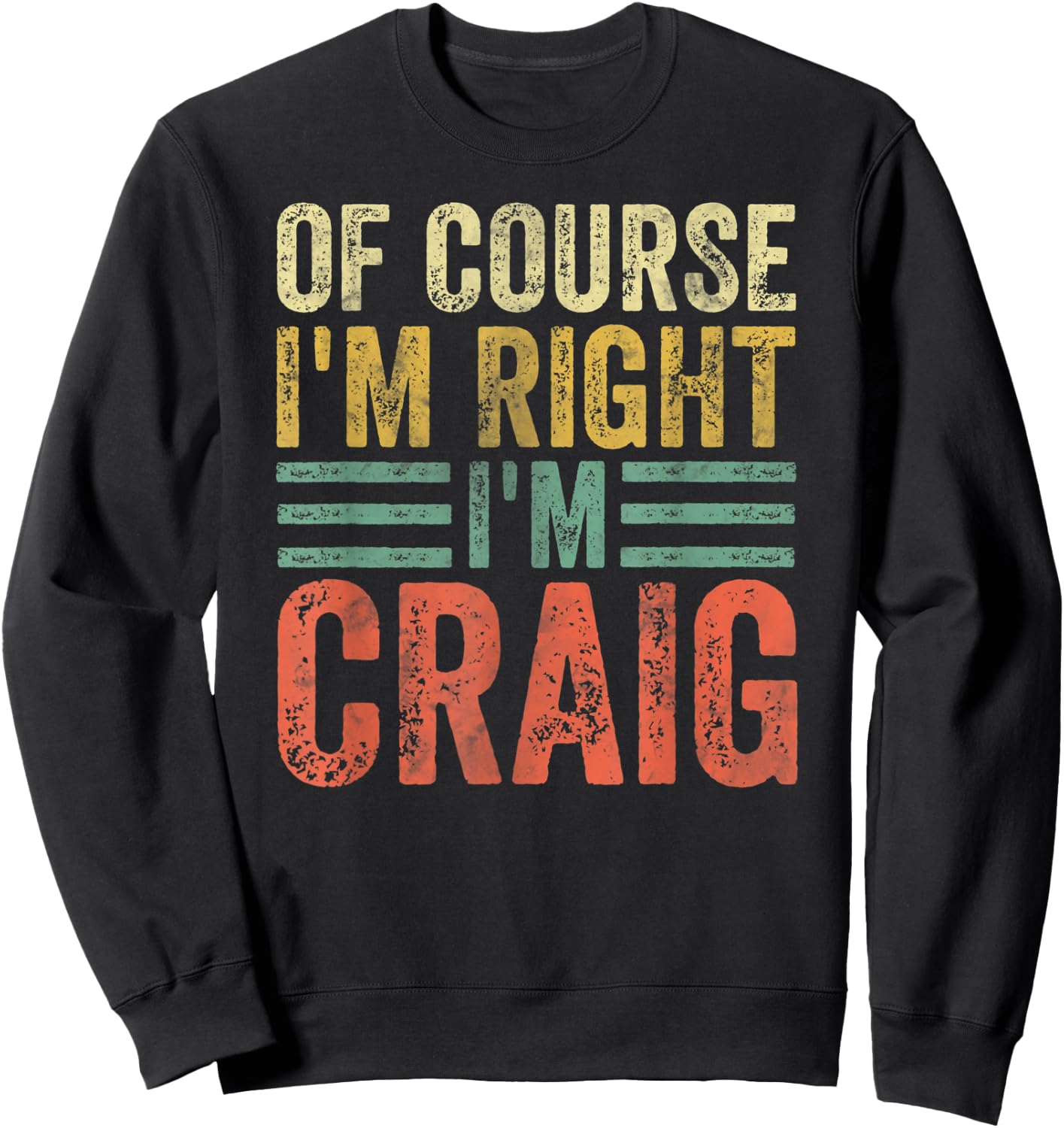 Funny Personalized Name Shirt Of Course I'm Right I'm Craig Sweatshirt - Sweatshirt | Black