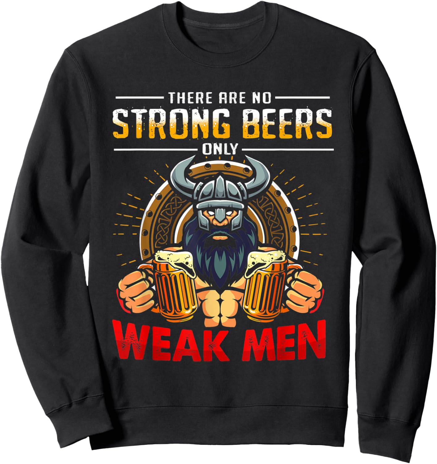There Are No Strong Beers Only Weak Men Funny Viking Sweatshirt - Sweatshirt | Black