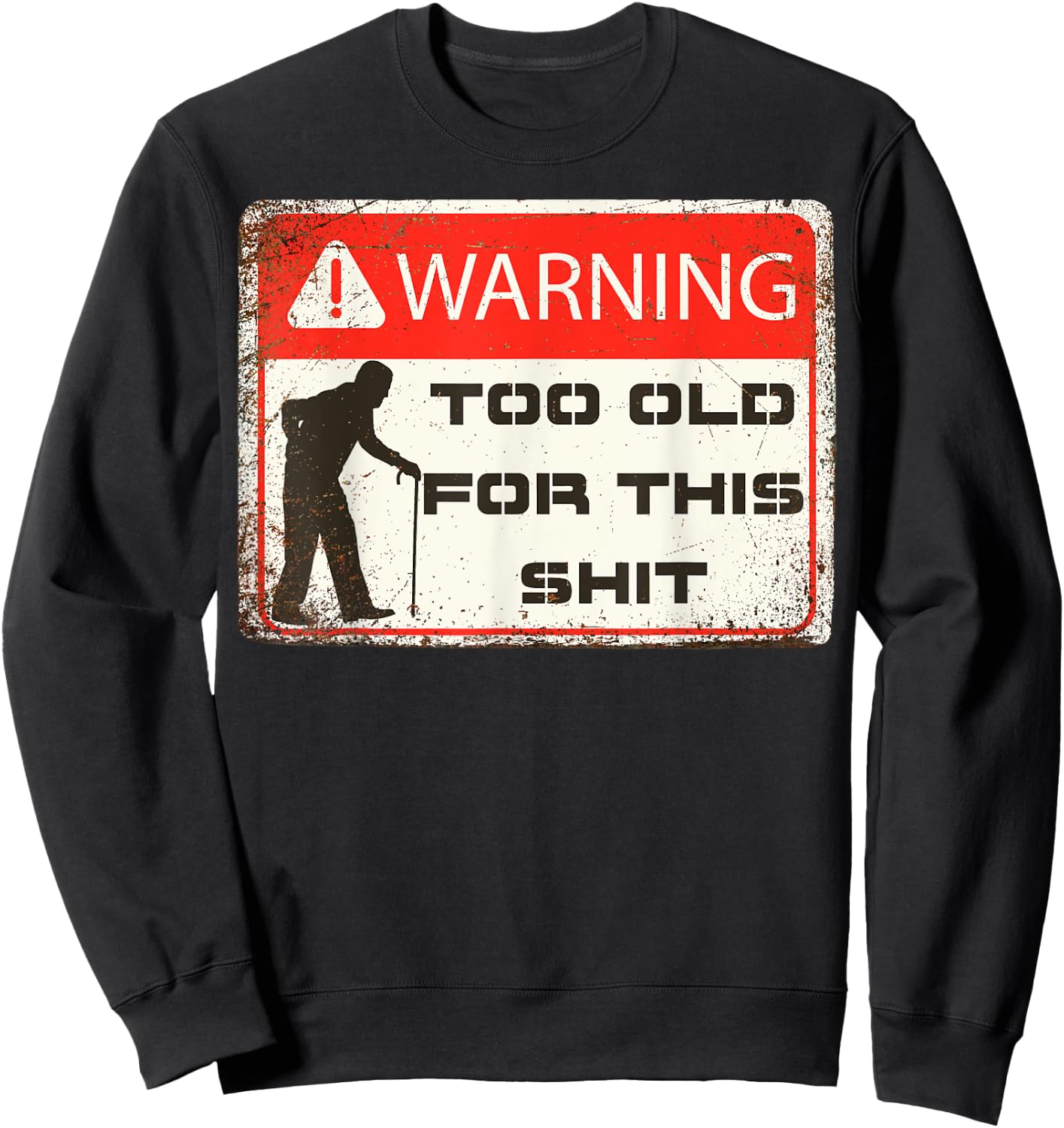 Funny Warning I'm Too Old For This Shit Adult Humor Sweatshirt - Sweatshirt | Black