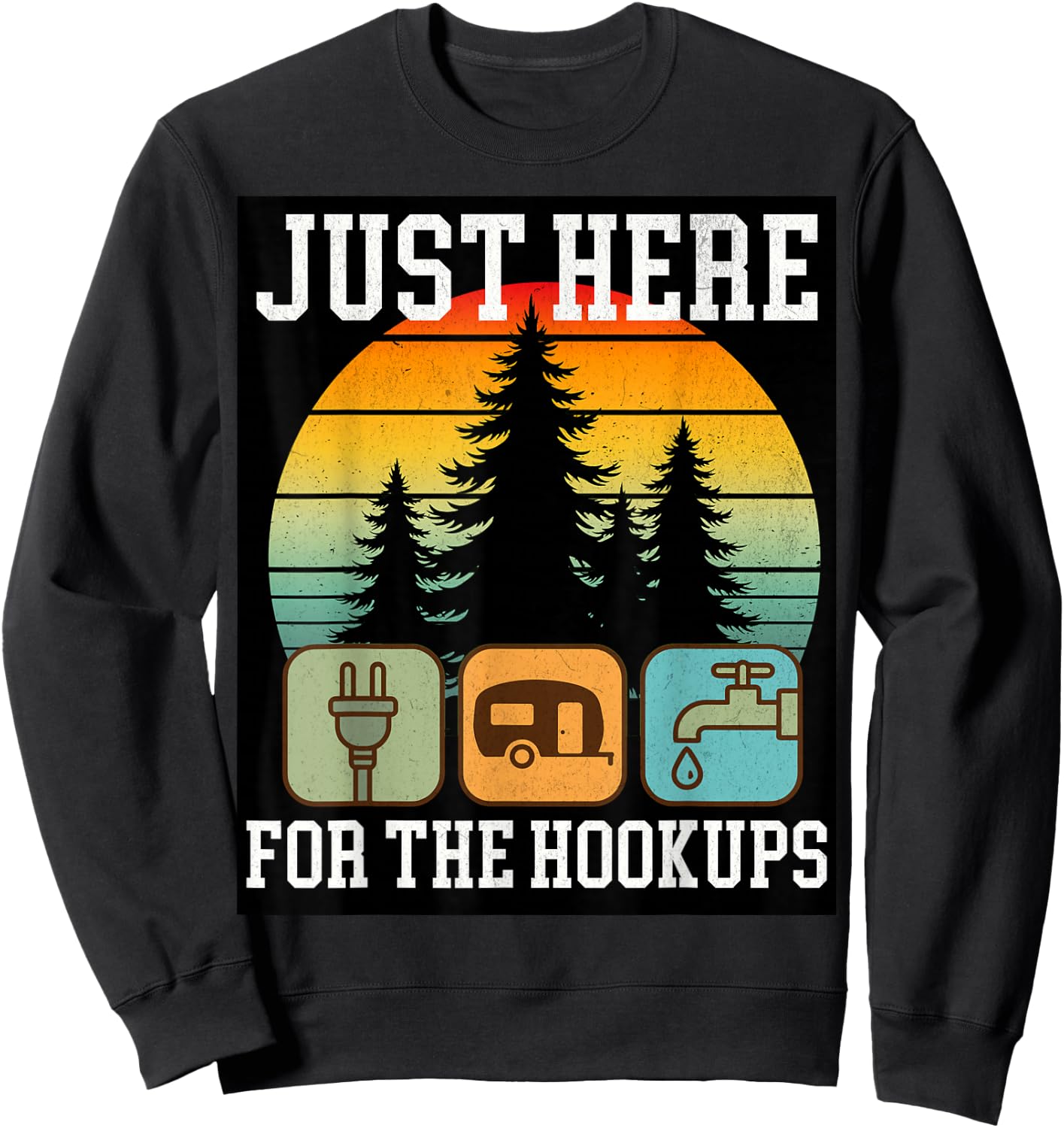 Camping RV Travel Vacation Just Here for the Hookups Funny Sweatshirt - Sweatshirt | Black