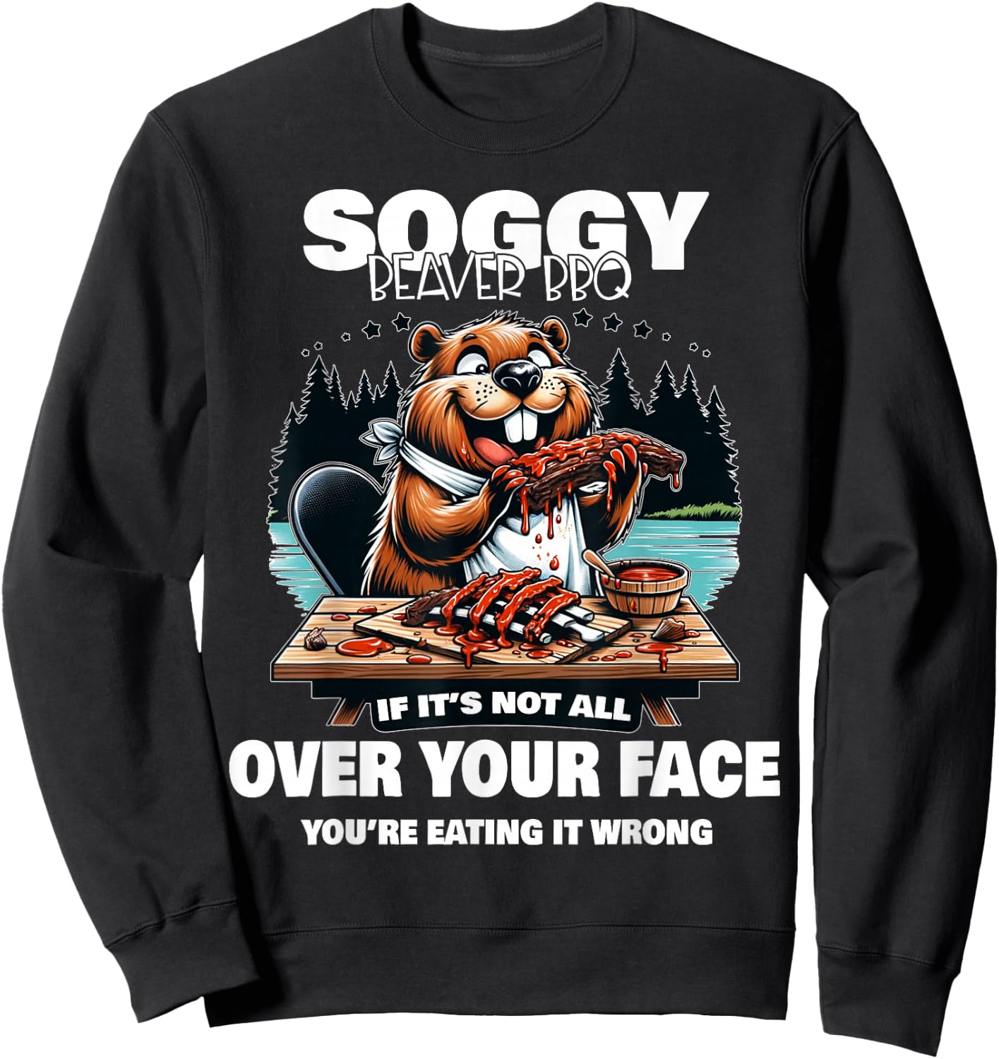Soggy Beaver BBQ If It's Not All Over Your Face Beaver Sweatshirt - Sweatshirt | Black