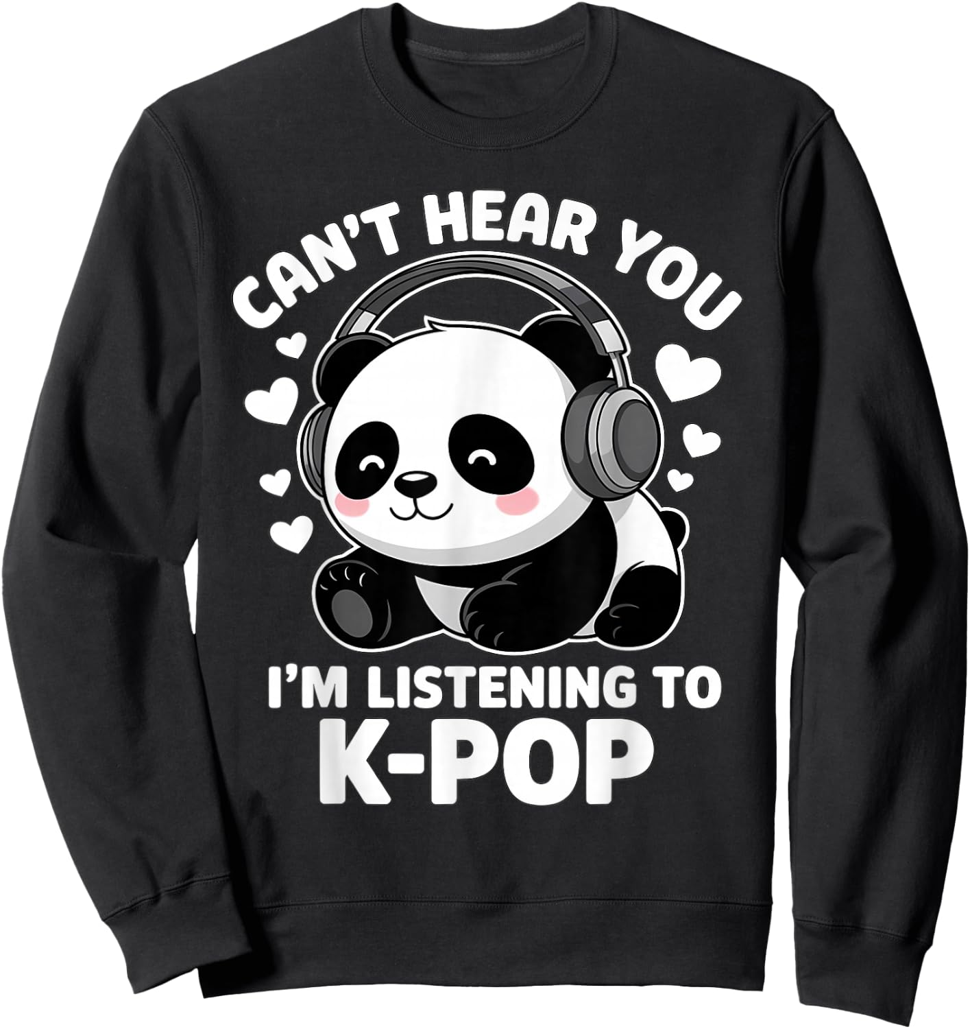 K-Pop Can't Hear You I'm Listening KPop Lover Kawaii K-Pop Sweatshirt - Sweatshirt | Black