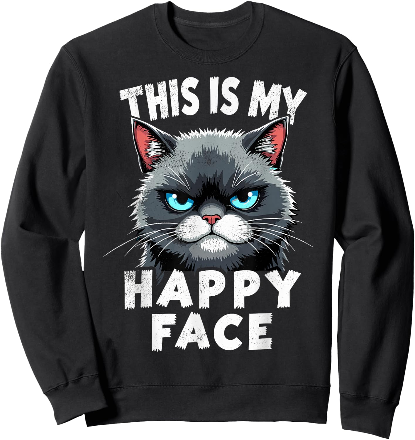 Angry Cute Kitty This is My Happy Face Sarcastic Cats Humor Sweatshirt - Sweatshirt | Black