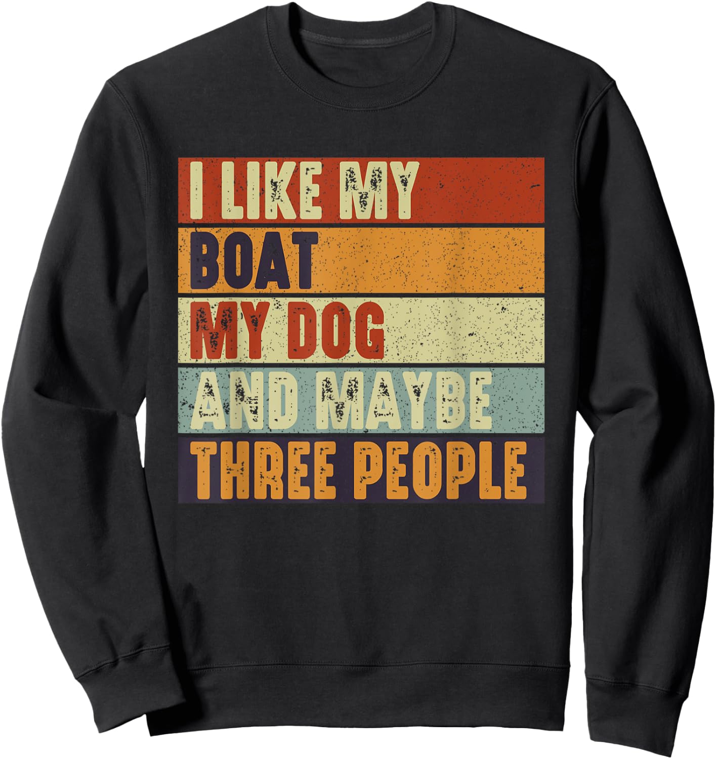 Funny Boaters Yacht I Like My Boat My Dog and Maybe 3 People Men Women Sweatshirt - Sweatshirt | Black