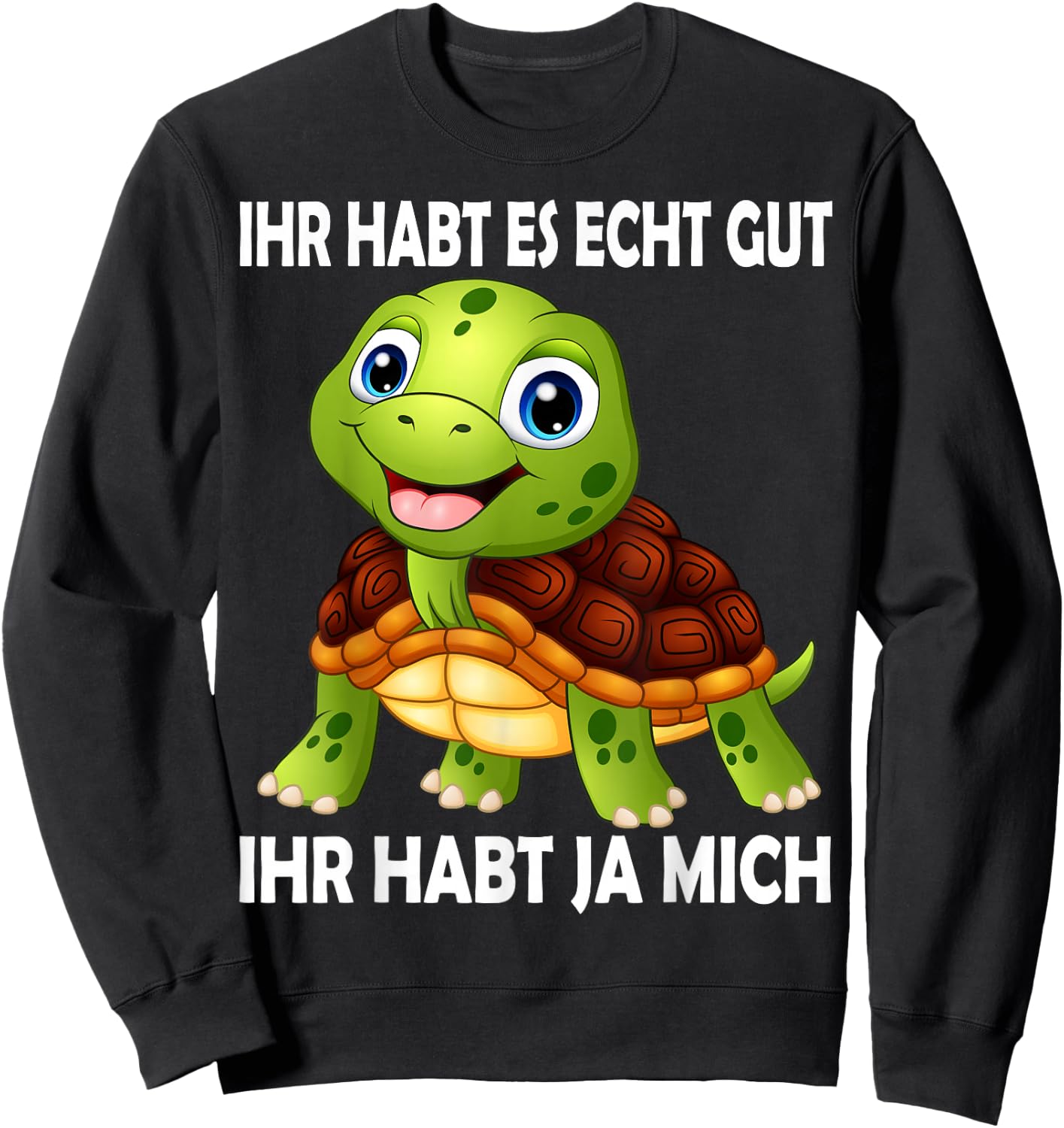 with German Text "Ihr habt es echt Gut Schildkröten" [German Language Sweatshirt - Sweatshirt | Black