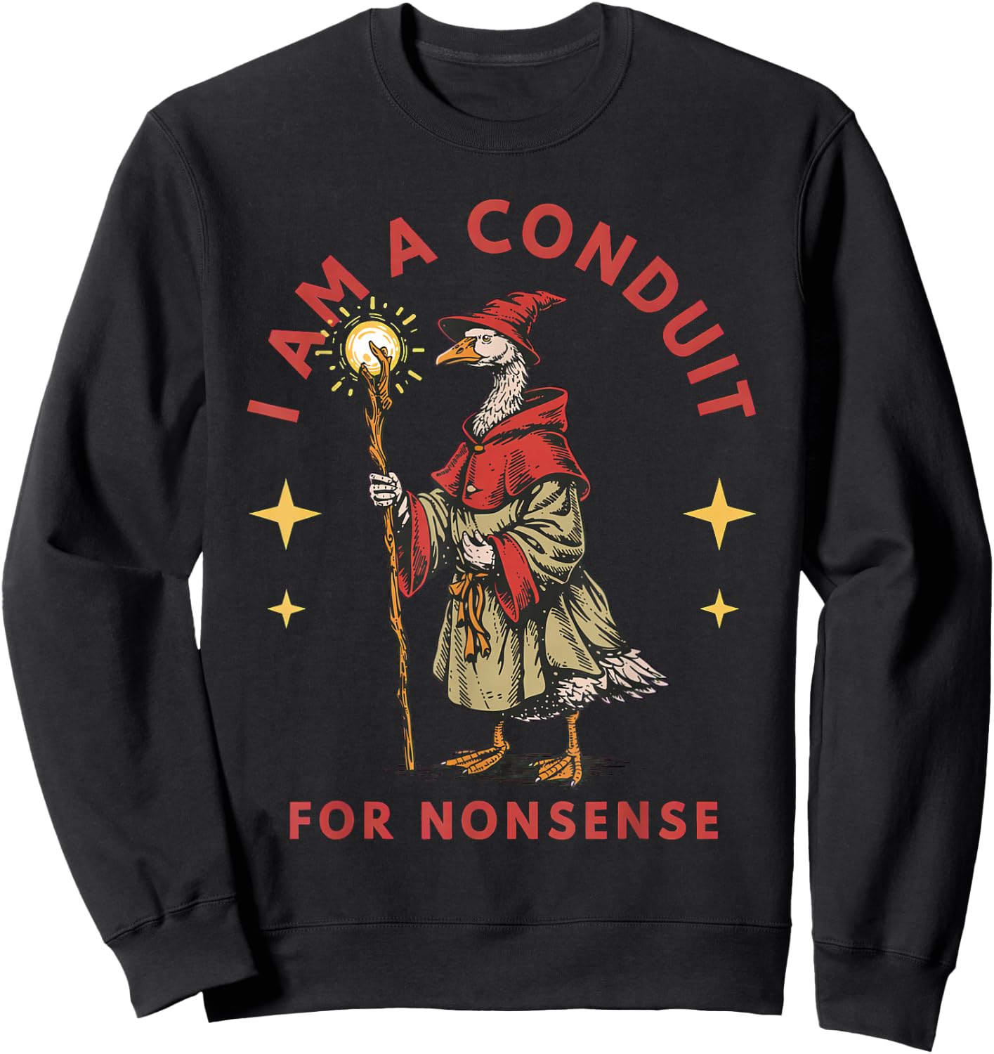 I Am A Conduit for Nonsense Goose Sweatshirt - Sweatshirt | Black