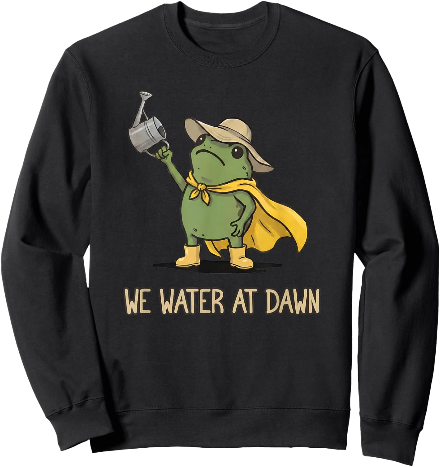 We Water At Dawn Gardening Funny Frog Meme Garden Plants Sweatshirt - Sweatshirt | Black