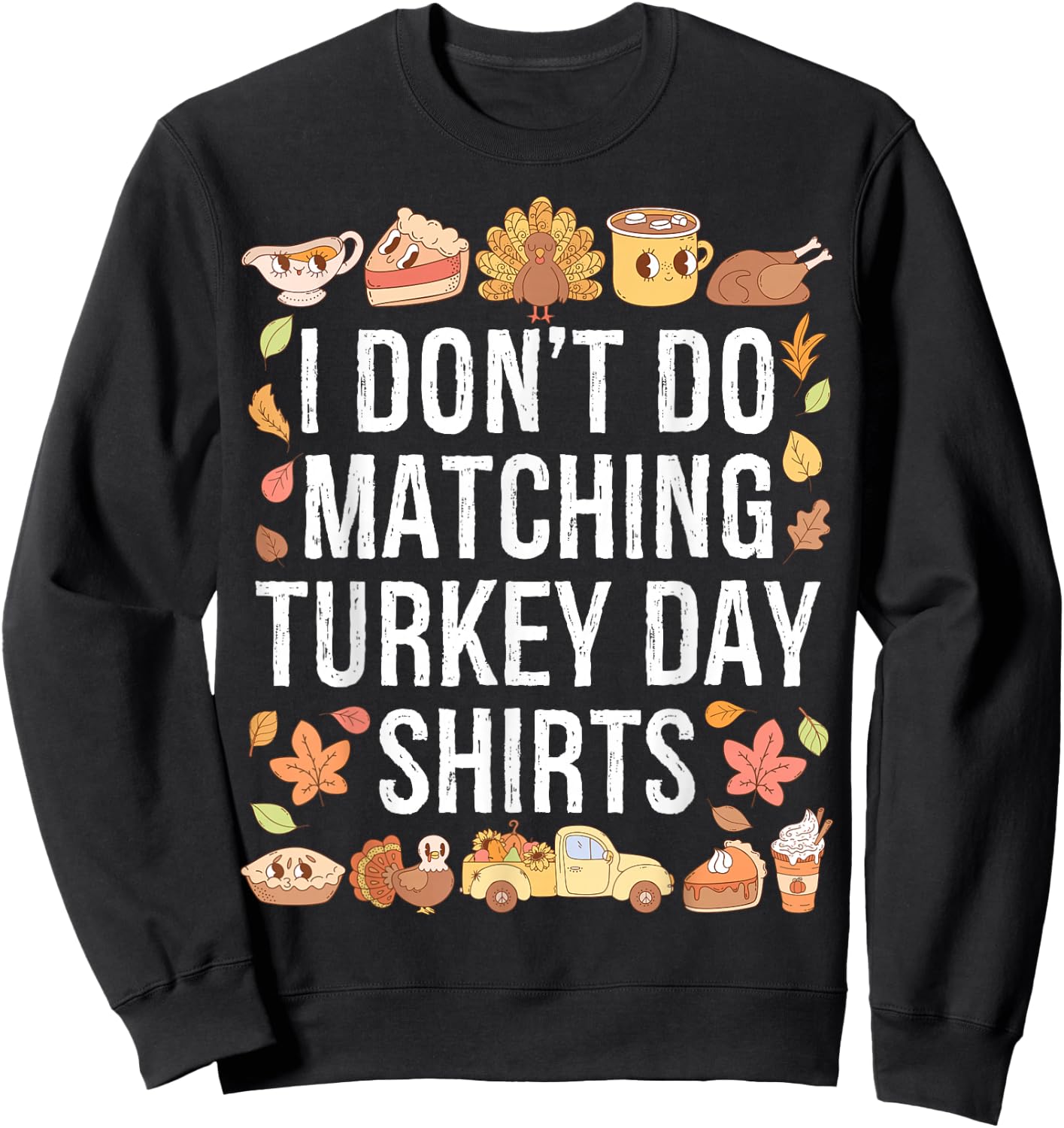 I Don't Do Matching Turkey Day Shirts Thanksgiving Couples Sweatshirt - Sweatshirt | Black