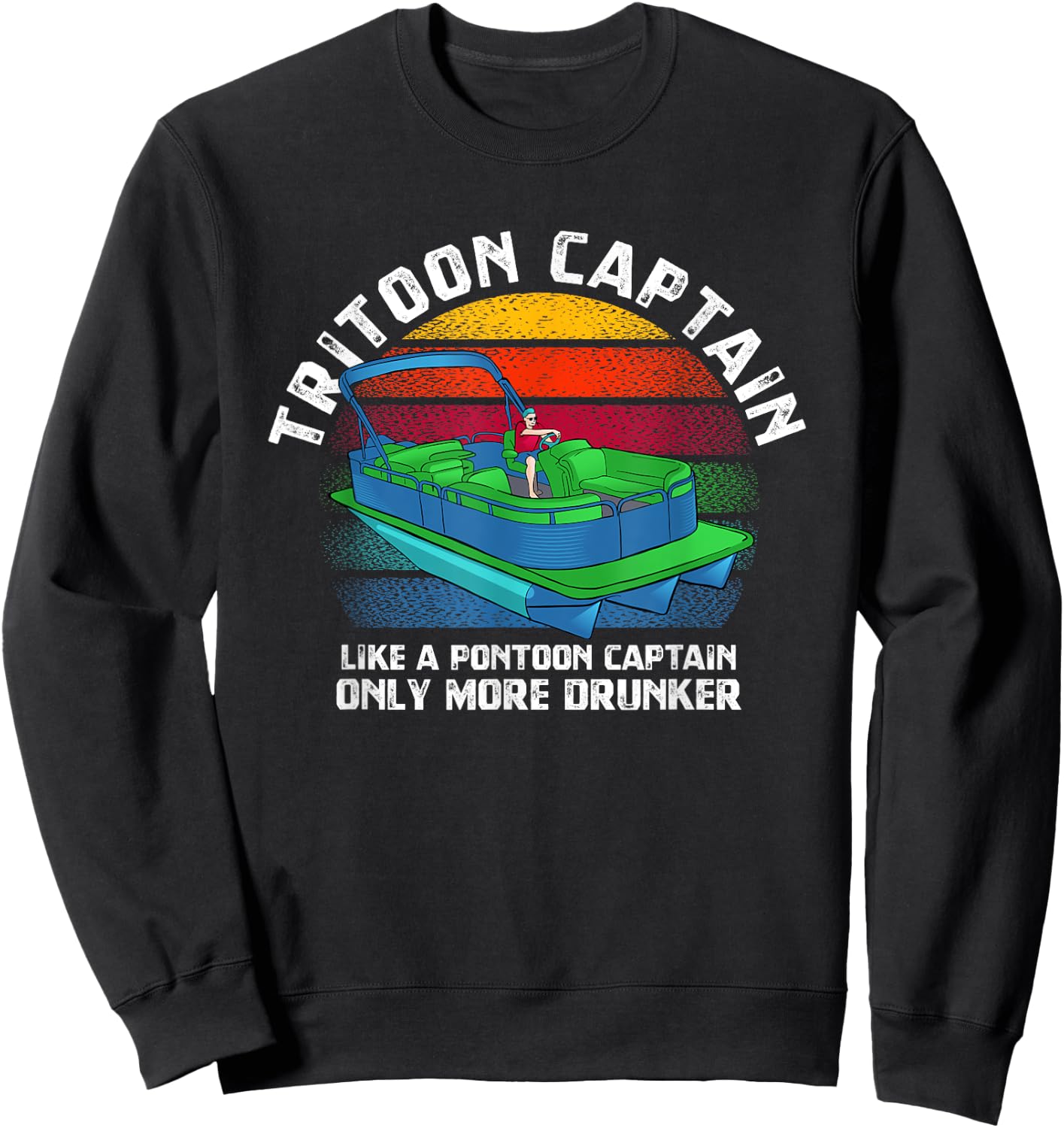 Tritoon Captain Like A Pontoon Captain Only More Drunker Sweatshirt - Sweatshirt | Black